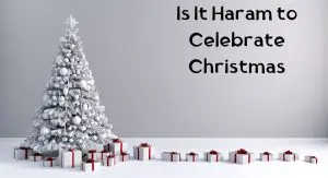 Is It Haram to Celebrate Christmas Is It Haram to Celebrate Christmas