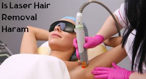 Is Laser Hair Removal Haram Is Laser Hair Removal Haram