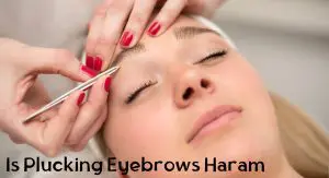 Is Plucking Eyebrows Haram