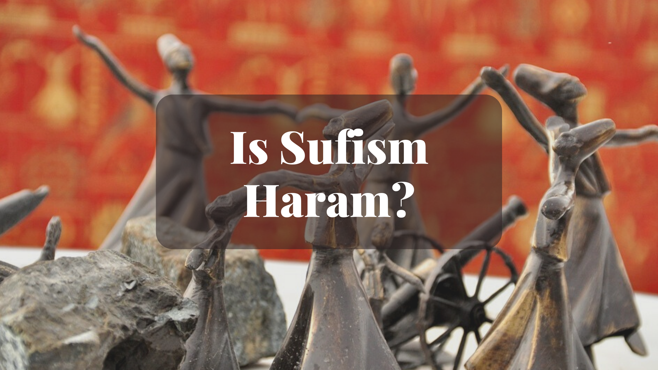 Is Sufism Haram Is Sufism Haram