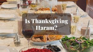 Is Thanksgiving Haram Is Thanksgiving Haram