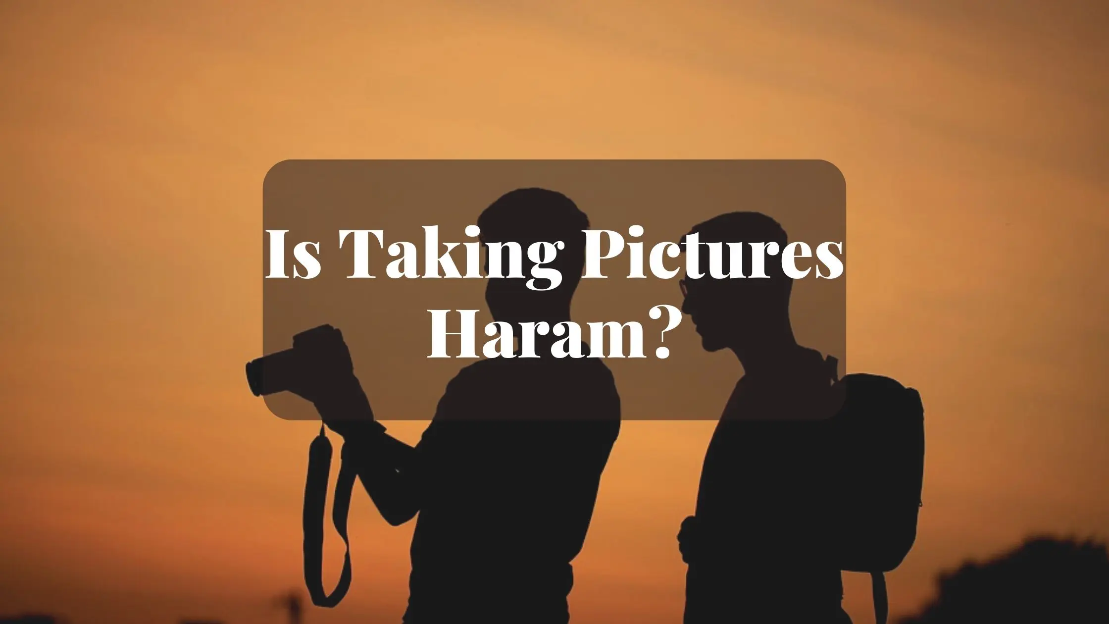 Is Taking Pictures Haram