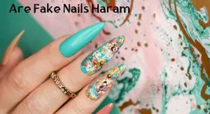 Are Fake Nails Haram Are Fake Nails Haram