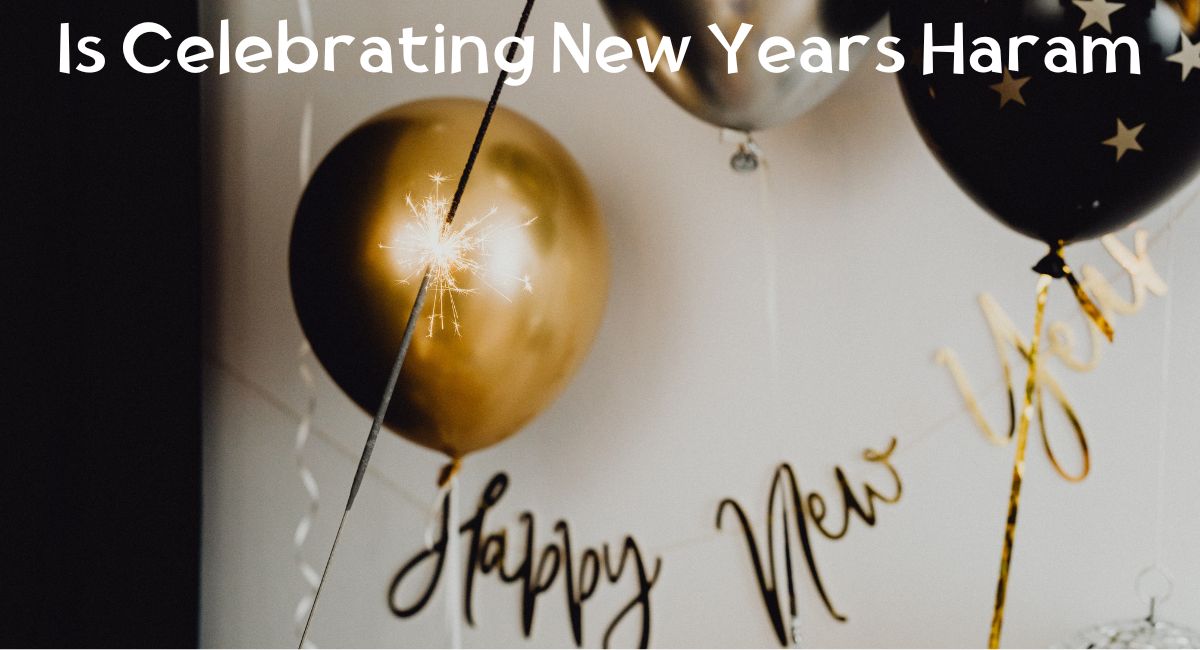 Is Celebrating New Years Haram Is Celebrating New Years Haram