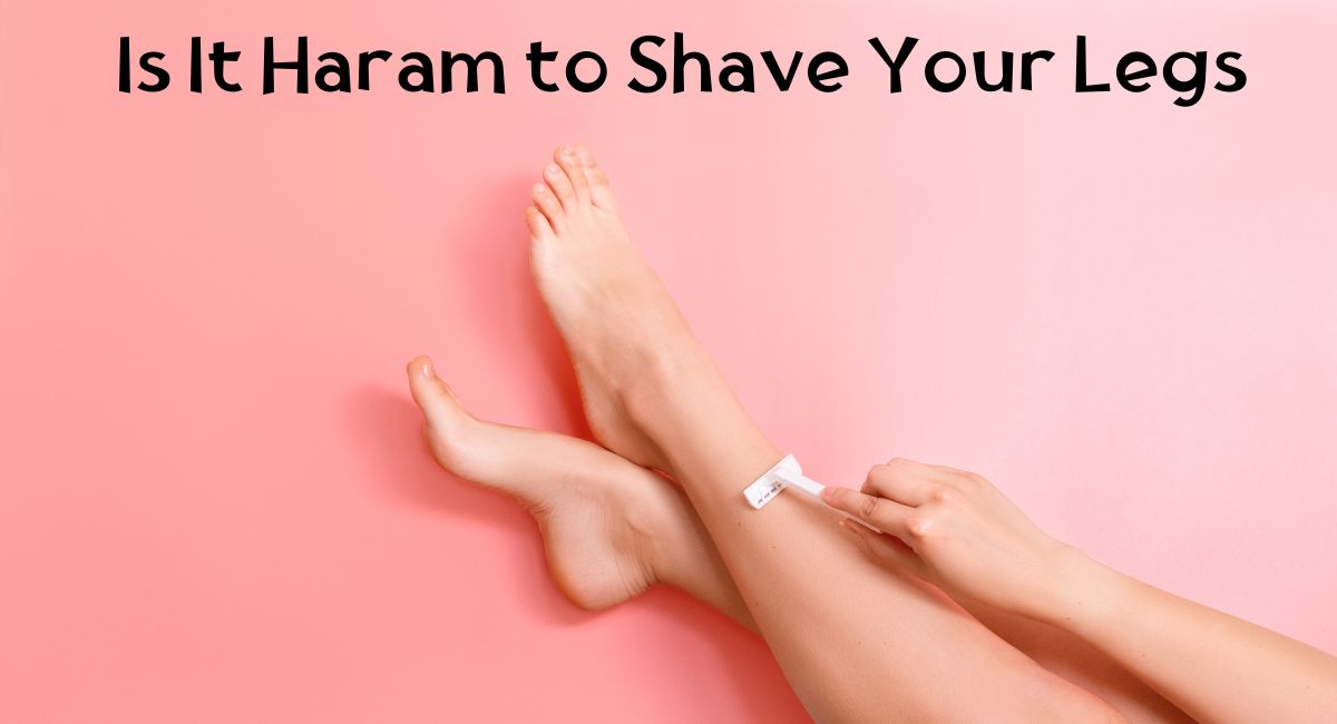 Is It Haram to Shave Your Legs Is It Haram to Shave Your Legs