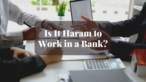 Is It Haram to Work in a Bank Is It Haram to Work in a Bank