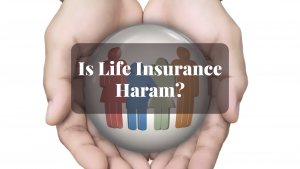 Is Life Insurance Haram Is Life Insurance Haram