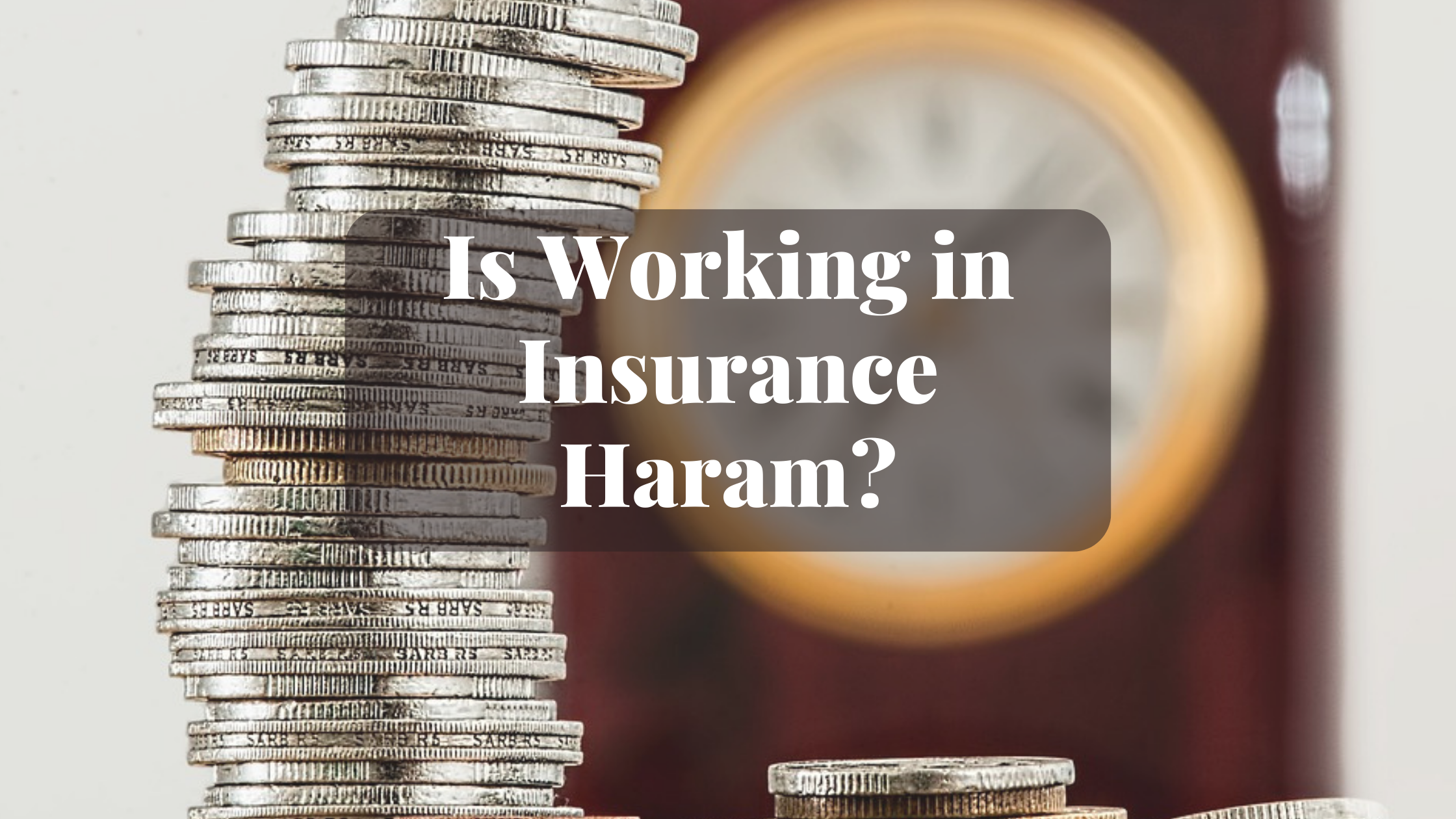 Is Working in Insurance Haram Is Working in Insurance Haram