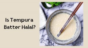 Is Tempura Batter Halal? Is Tempura Batter Halal
