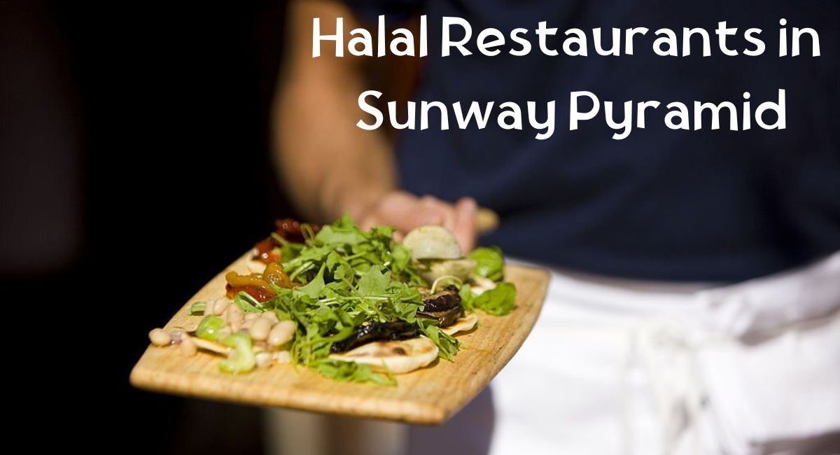 Halal Restaurant in Sunway Pyramid Halal Restaurants in Sunway Pyramid