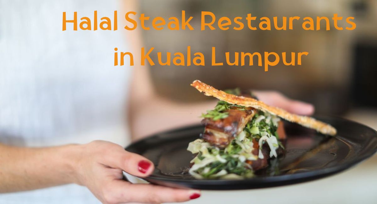Best Halal Steak in KL Halal Steak Restaurants in Kuala Lumpur