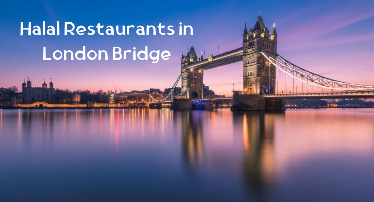 Halal Food Near London Bridge Halal Restaurants in London Bridge