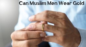 Can Muslim Men Wear Gold Can Muslim Men Wear Gold