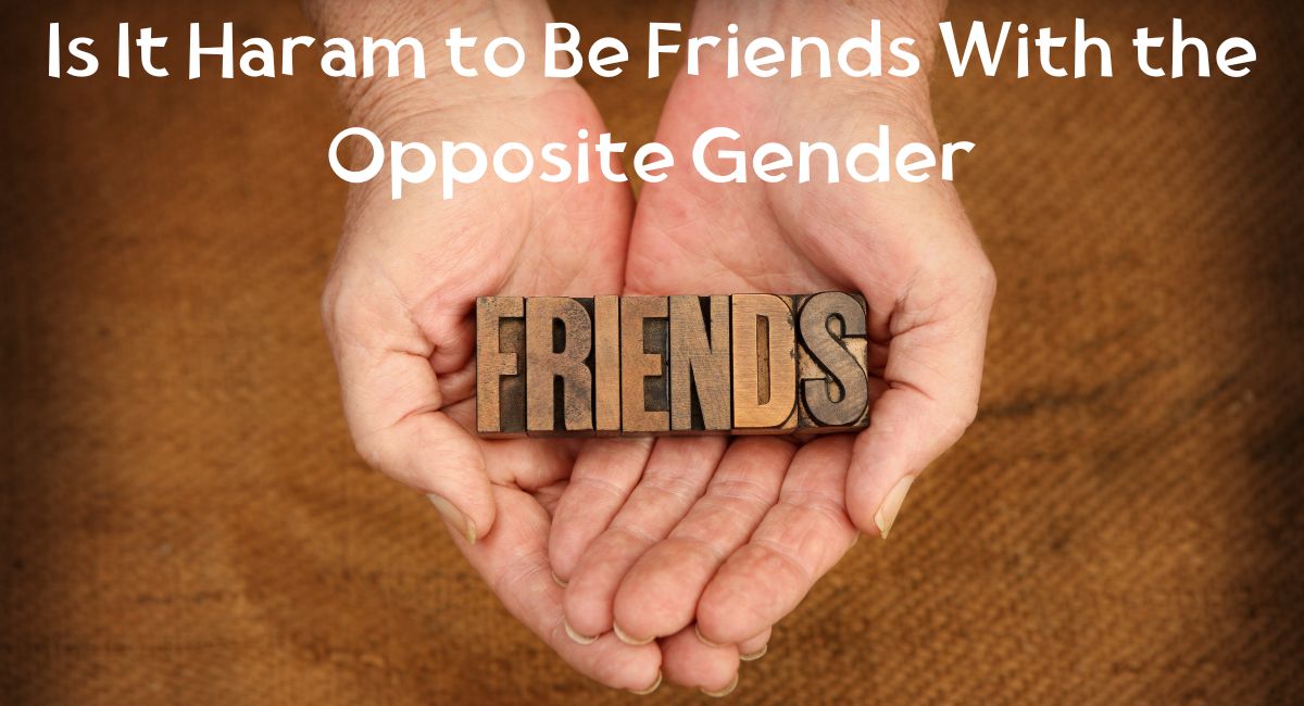 Home Is It Haram to Be Friends With the Opposite Gender